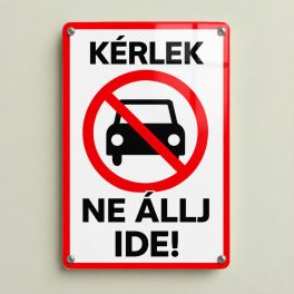 Kérlek, ne állj ide! tábla piros kerettel és áthúzott autó grafikával